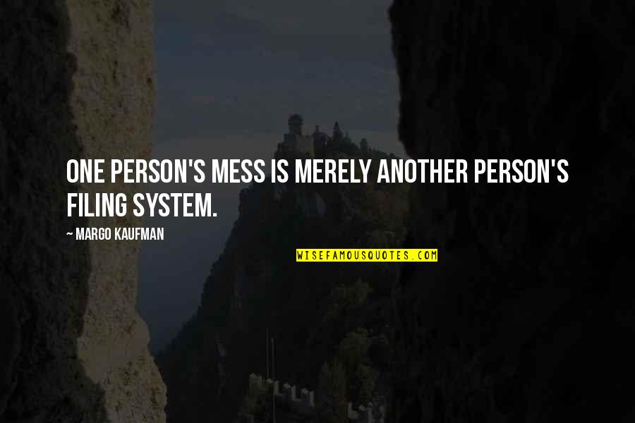 Teodoru Coriolan Quotes By Margo Kaufman: One person's mess is merely another person's filing Teodoru Coriolan Quotes By Margo Kaufman: One person's mess is merely another person's filing