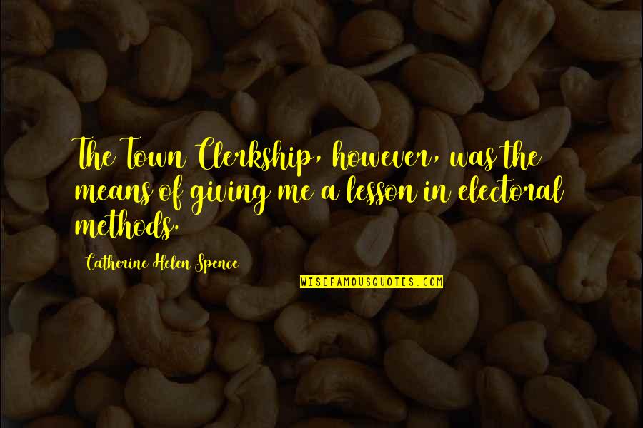 Teodosio Losito Quotes By Catherine Helen Spence: The Town Clerkship, however, was the means of Teodosio Losito Quotes By Catherine Helen Spence: The Town Clerkship, however, was the means of