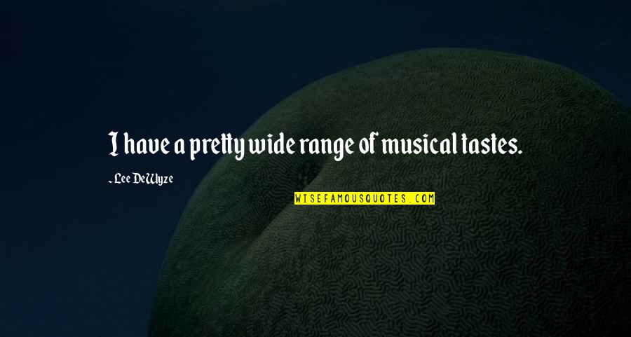 Teodosio Losito Quotes By Lee DeWyze: I have a pretty wide range of musical Teodosio Losito Quotes By Lee DeWyze: I have a pretty wide range of musical