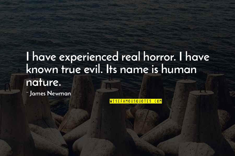 Teofila Reich Ranicki Quotes By James Newman: I have experienced real horror. I have known