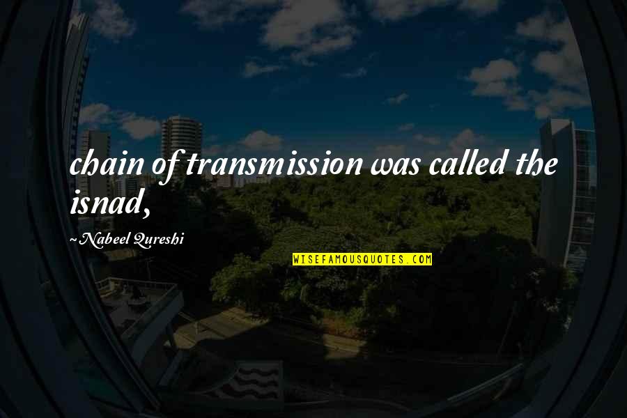 Teohna Williams Quotes By Nabeel Qureshi: chain of transmission was called the isnad, Teohna Williams Quotes By Nabeel Qureshi: chain of transmission was called the isnad,