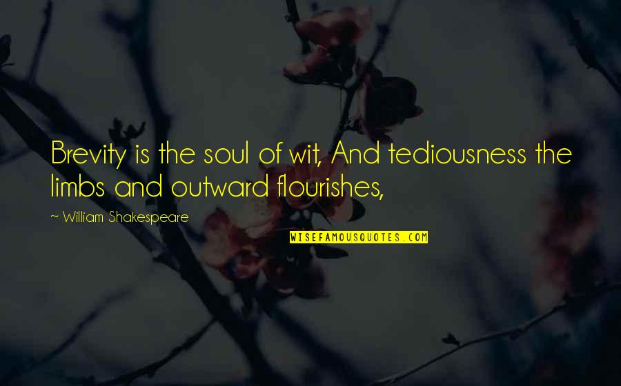 Teohua Sanchez Quotes By William Shakespeare: Brevity is the soul of wit, And tediousness