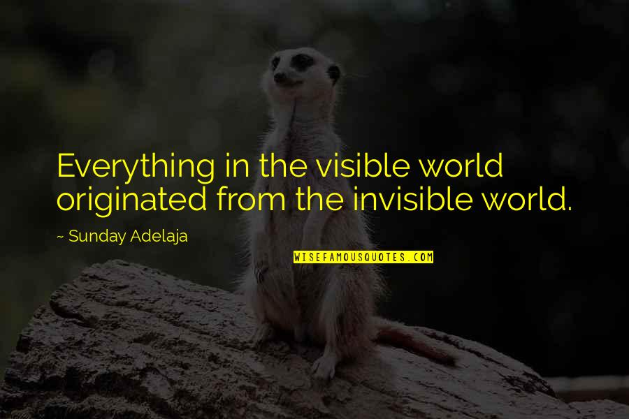Teologi Adalah Quotes By Sunday Adelaja: Everything in the visible world originated from the