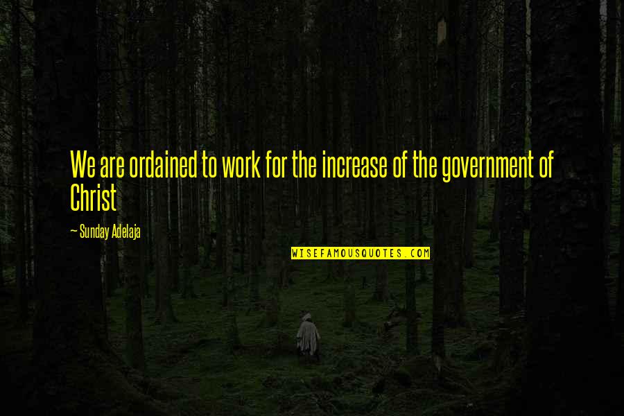Teologi Adalah Quotes By Sunday Adelaja: We are ordained to work for the increase