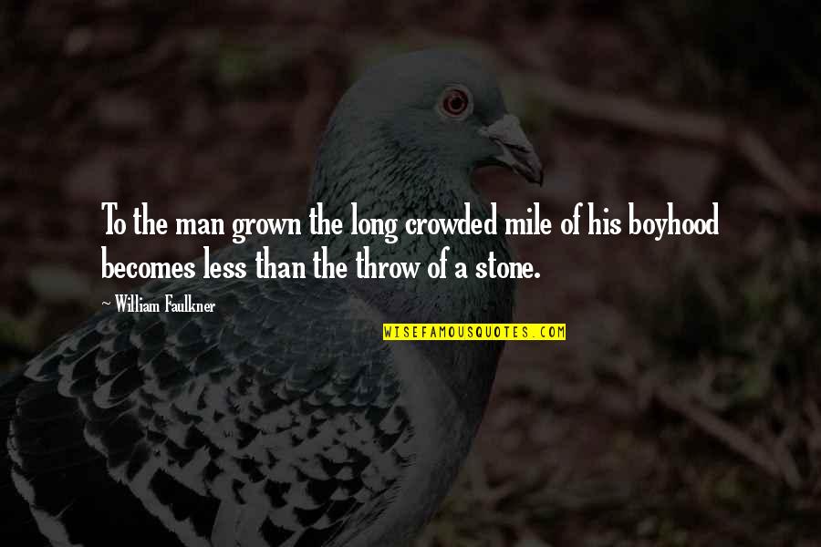 Teologico Definir Quotes By William Faulkner: To the man grown the long crowded mile Teologico Definir Quotes By William Faulkner: To the man grown the long crowded mile