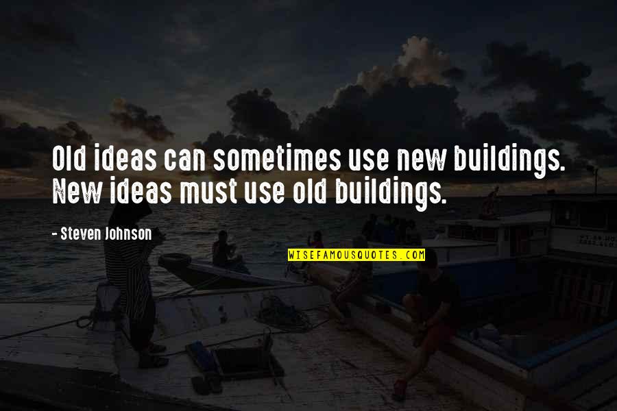Teoma Us Quotes By Steven Johnson: Old ideas can sometimes use new buildings. New