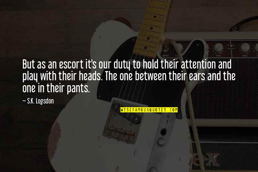 Teona Mcghaw Boure Quotes By S.K. Logsdon: But as an escort it's our duty to Teona Mcghaw Boure Quotes By S.K. Logsdon: But as an escort it's our duty to