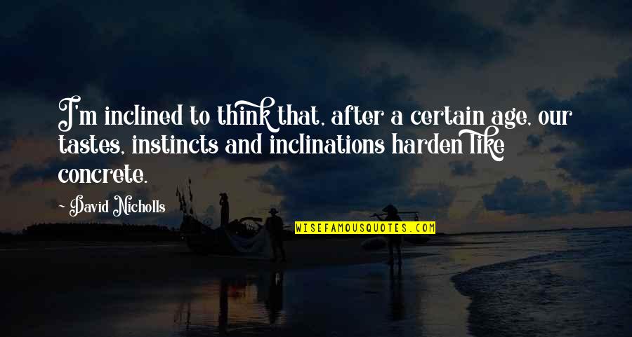 Teonna Thompson Quotes By David Nicholls: I'm inclined to think that, after a certain Teonna Thompson Quotes By David Nicholls: I'm inclined to think that, after a certain
