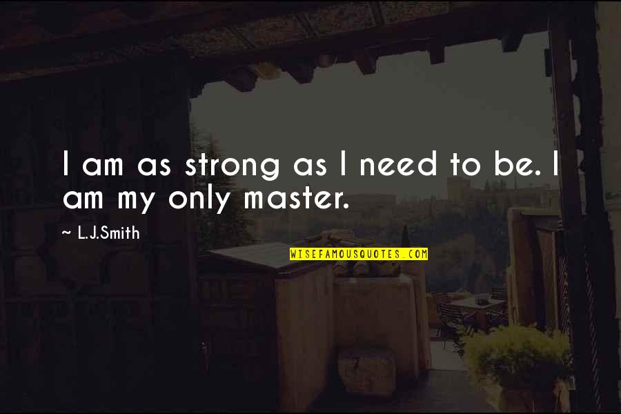 Teora Banefort Quotes By L.J.Smith: I am as strong as I need to