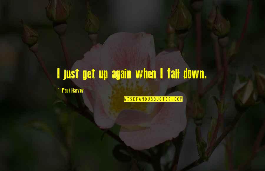 Teora Music School Quotes By Paul Harvey: I just get up again when I fall Teora Music School Quotes By Paul Harvey: I just get up again when I fall