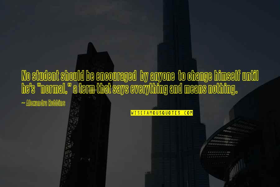 Teorema Katherine Quotes By Alexandra Robbins: No student should be encouraged by anyone to Teorema Katherine Quotes By Alexandra Robbins: No student should be encouraged by anyone to