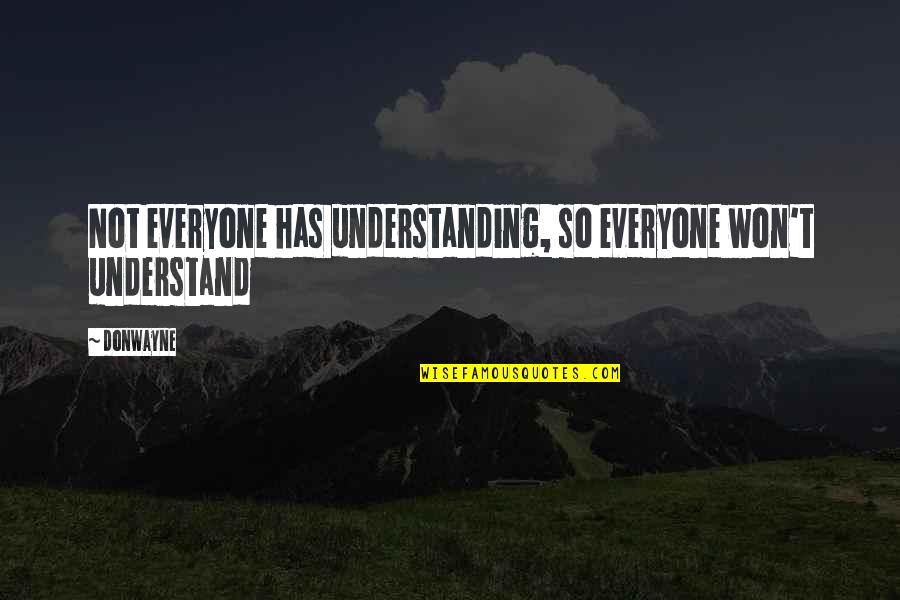 Teoremi Triangoli Quotes By Donwayne: Not everyone has understanding, so everyone won't understand