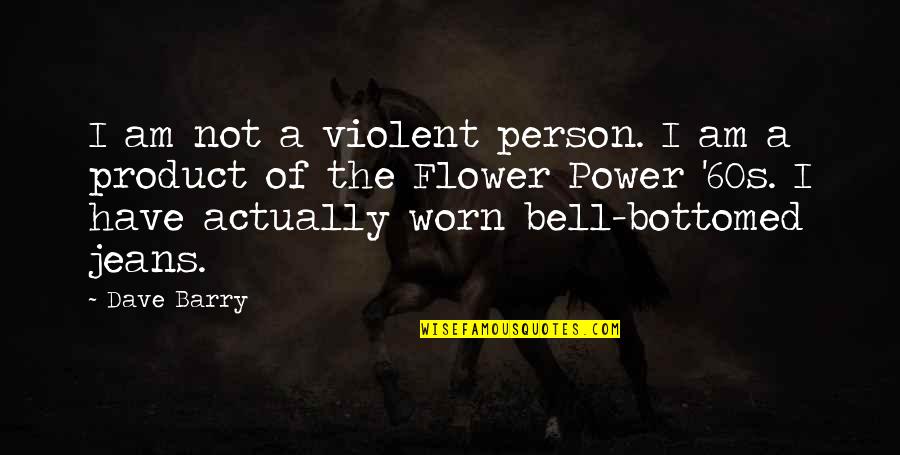 Teori Belajar Quotes By Dave Barry: I am not a violent person. I am