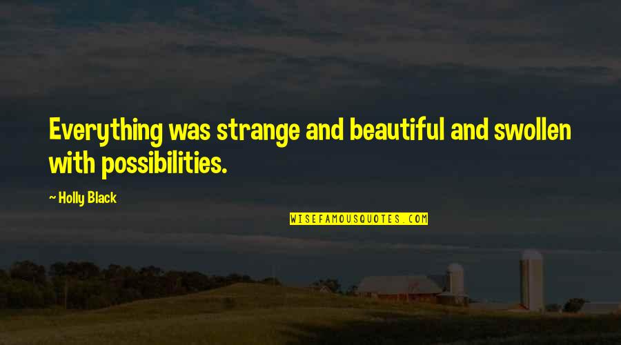 Teoria De Tudo Quotes By Holly Black: Everything was strange and beautiful and swollen with