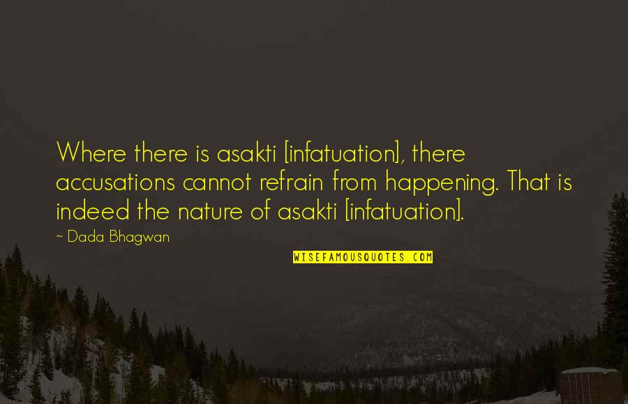 Teorico Definicion Quotes By Dada Bhagwan: Where there is asakti [infatuation], there accusations cannot