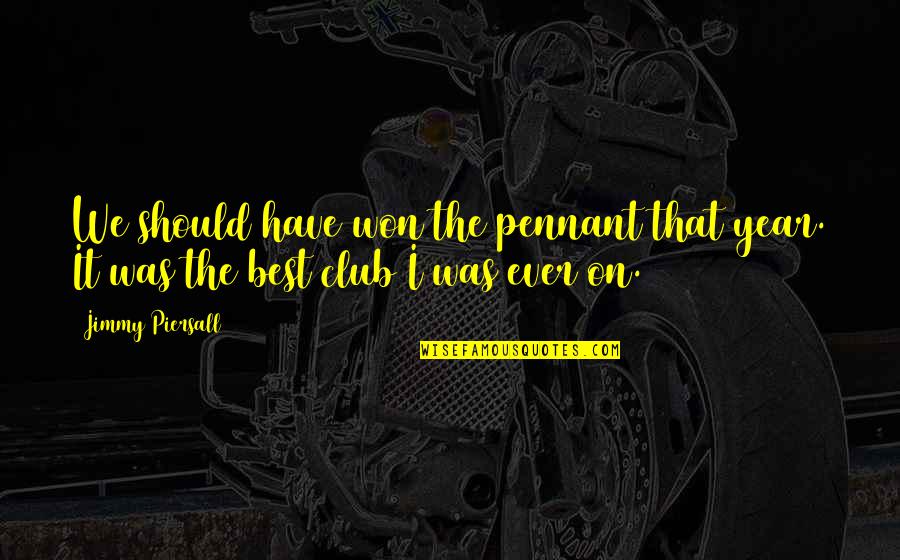 Teorico Definicion Quotes By Jimmy Piersall: We should have won the pennant that year.