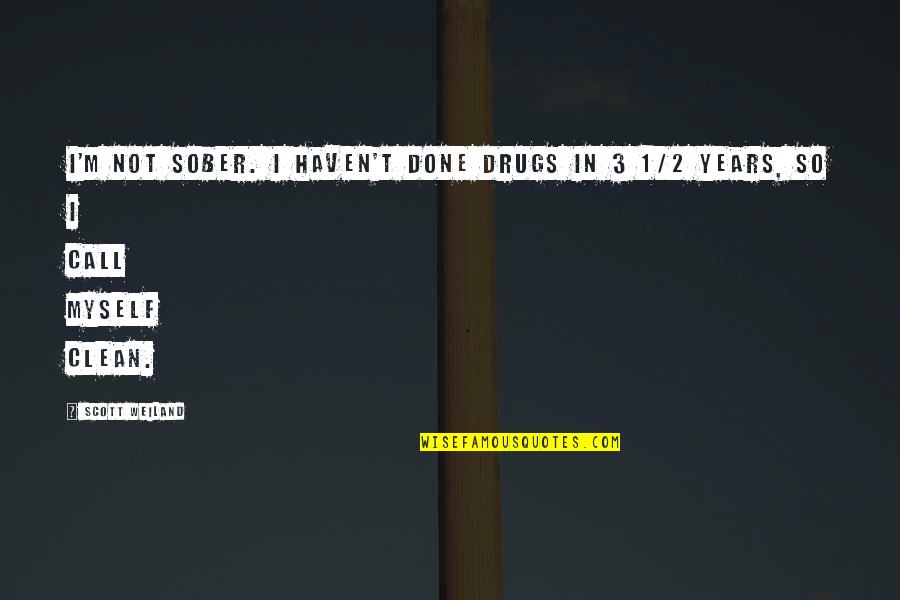 Teorico Definicion Quotes By Scott Weiland: I'm not sober. I haven't done drugs in
