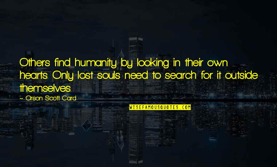 Teoricos Quotes By Orson Scott Card: Others find humanity by looking in their own Teoricos Quotes By Orson Scott Card: Others find humanity by looking in their own