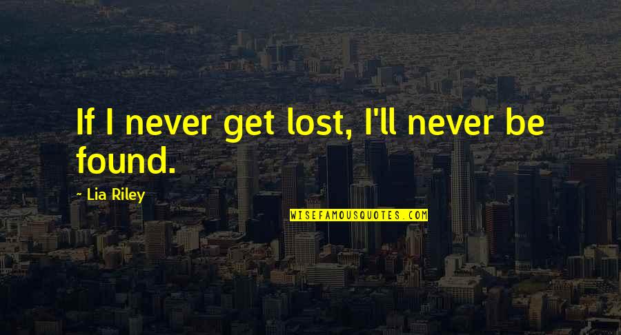 Teotfw S2 Quotes By Lia Riley: If I never get lost, I'll never be