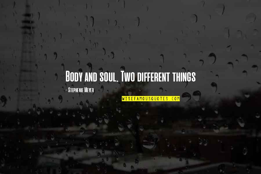 Teotfw S2 Quotes By Stephenie Meyer: Body and soul. Two different things