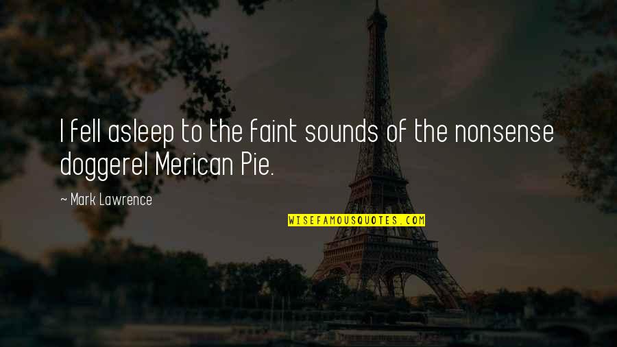 Teotihuacan Pyramids Quotes By Mark Lawrence: I fell asleep to the faint sounds of