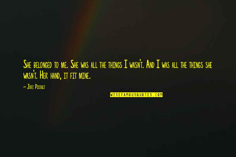 Tep Nkov Quotes By Jodi Picoult: She belonged to me. She was all the