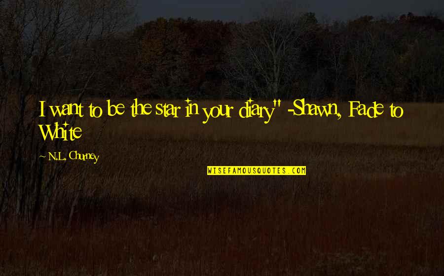Tep Nsk Beh Porubou Quotes By N.L. Churney: I want to be the star in your Tep Nsk Beh Porubou Quotes By N.L. Churney: I want to be the star in your