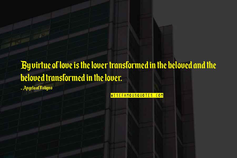 Tepatnya Dalam Quotes By Angela Of Foligno: By virtue of love is the lover transformed