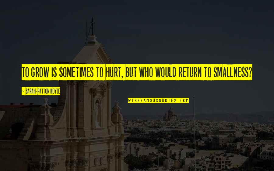Tepatnya Malam Quotes By Sarah-Patton Boyle: To grow is sometimes to hurt, but who Tepatnya Malam Quotes By Sarah-Patton Boyle: To grow is sometimes to hurt, but who