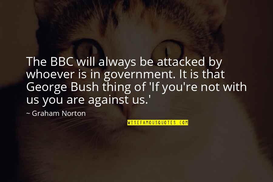 Tepeden Bakmak Quotes By Graham Norton: The BBC will always be attacked by whoever