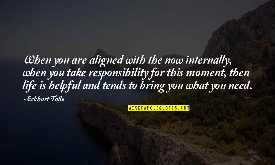 Tepeden G N Quotes By Eckhart Tolle: When you are aligned with the now internally,