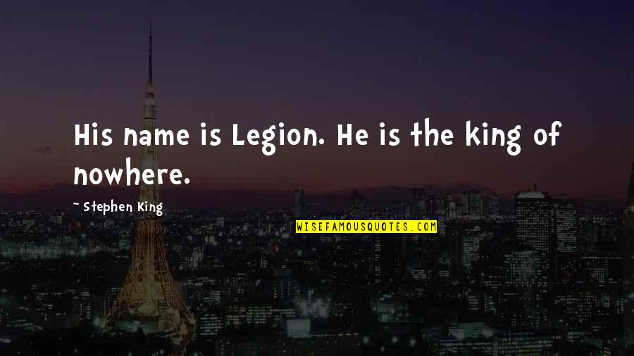 Tepees For Children Quotes By Stephen King: His name is Legion. He is the king Tepees For Children Quotes By Stephen King: His name is Legion. He is the king