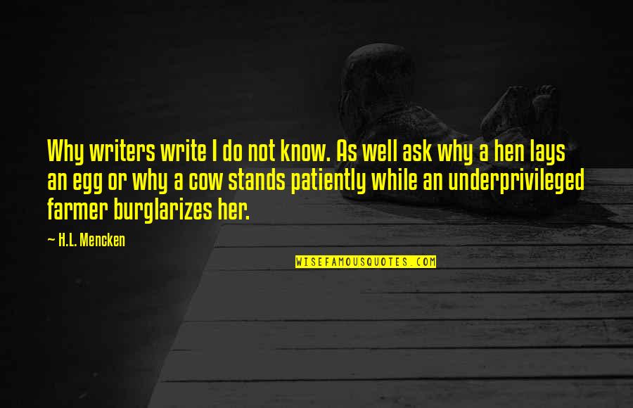 Tepees Quotes By H.L. Mencken: Why writers write I do not know. As Tepees Quotes By H.L. Mencken: Why writers write I do not know. As
