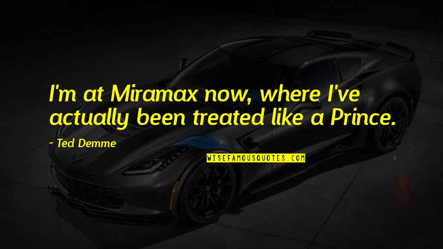 Tepeleme Un Quotes By Ted Demme: I'm at Miramax now, where I've actually been