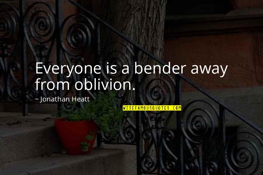 Tepenin G Z Quotes By Jonathan Heatt: Everyone is a bender away from oblivion. Tepenin G Z Quotes By Jonathan Heatt: Everyone is a bender away from oblivion.