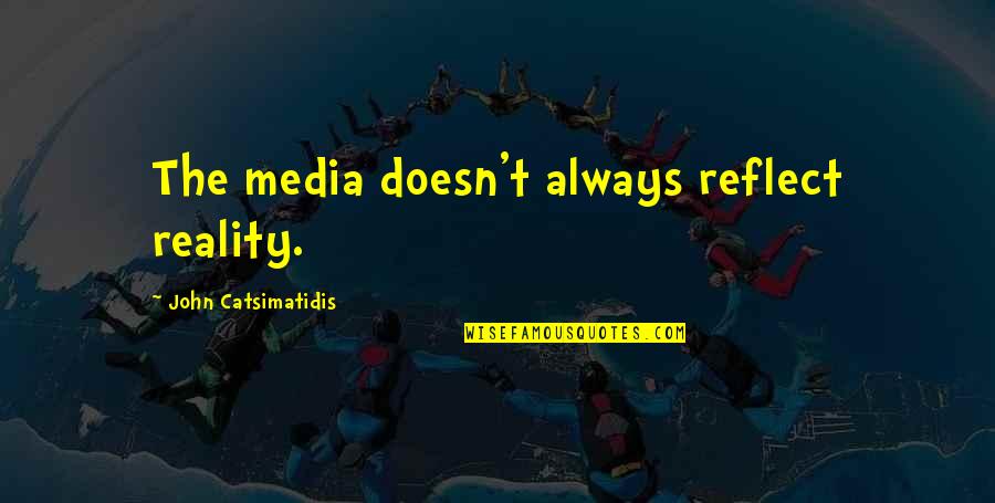 Teperman Glee Quotes By John Catsimatidis: The media doesn't always reflect reality. Teperman Glee Quotes By John Catsimatidis: The media doesn't always reflect reality.
