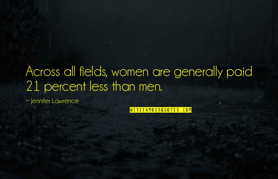 Teperman Salvage Quotes By Jennifer Lawrence: Across all fields, women are generally paid 21 Teperman Salvage Quotes By Jennifer Lawrence: Across all fields, women are generally paid 21