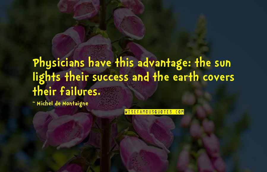 Tepesh Quotes By Michel De Montaigne: Physicians have this advantage: the sun lights their