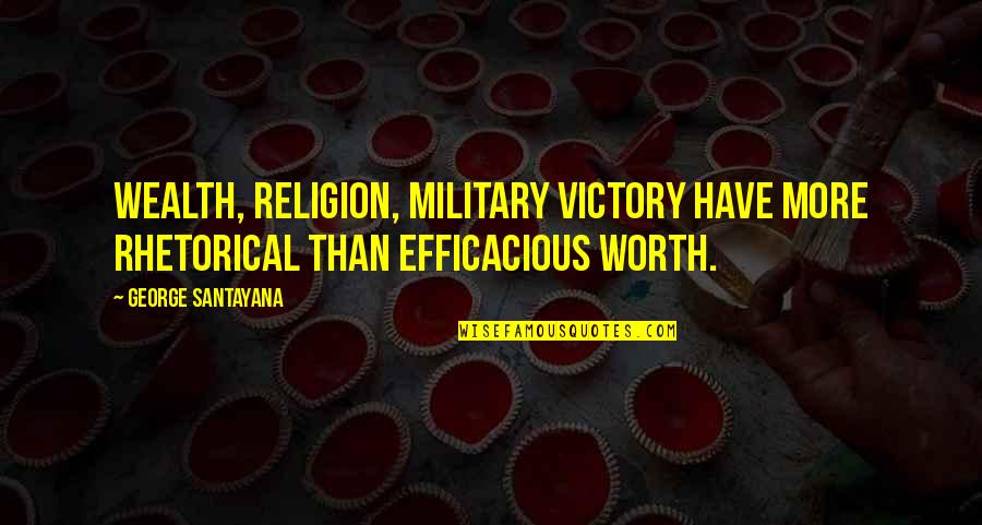 Tepeshtuk Quotes By George Santayana: Wealth, religion, military victory have more rhetorical than
