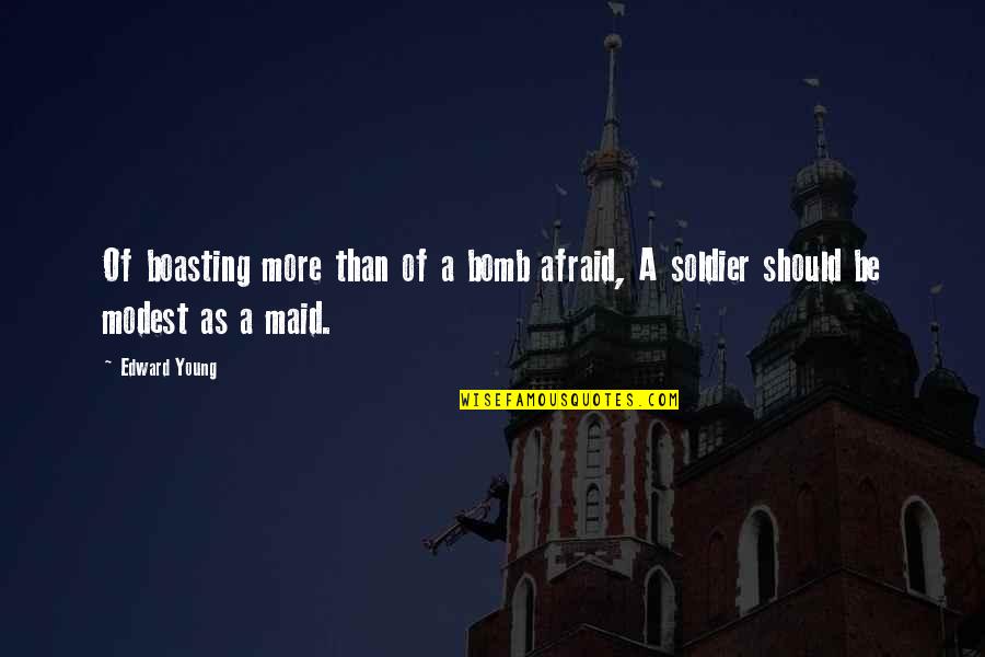 Tepeu Mayan Quotes By Edward Young: Of boasting more than of a bomb afraid,