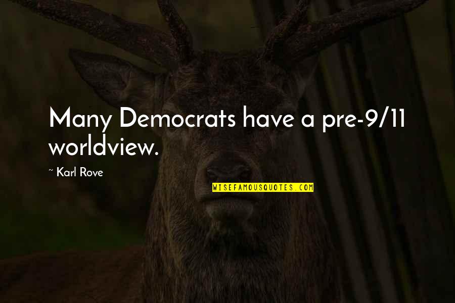 Tepeu Mayan Quotes By Karl Rove: Many Democrats have a pre-9/11 worldview. Tepeu Mayan Quotes By Karl Rove: Many Democrats have a pre-9/11 worldview.