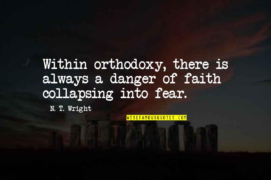 Tepeu Mayan Quotes By N. T. Wright: Within orthodoxy, there is always a danger of
