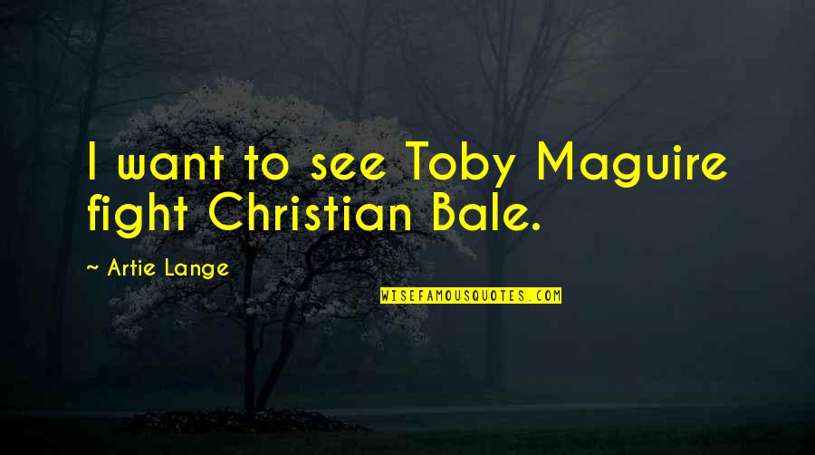 Tepfer And Tepfer Quotes By Artie Lange: I want to see Toby Maguire fight Christian