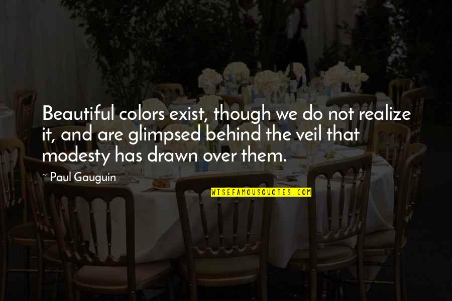 Tepfer Killed Quotes By Paul Gauguin: Beautiful colors exist, though we do not realize