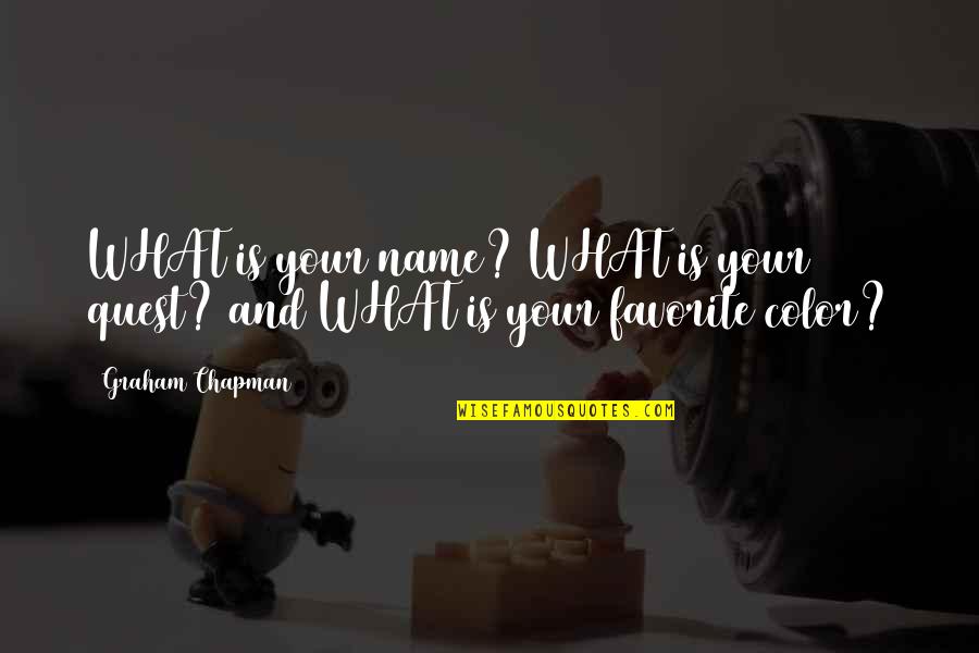 Tepian Cintaku Quotes By Graham Chapman: WHAT is your name? WHAT is your quest?