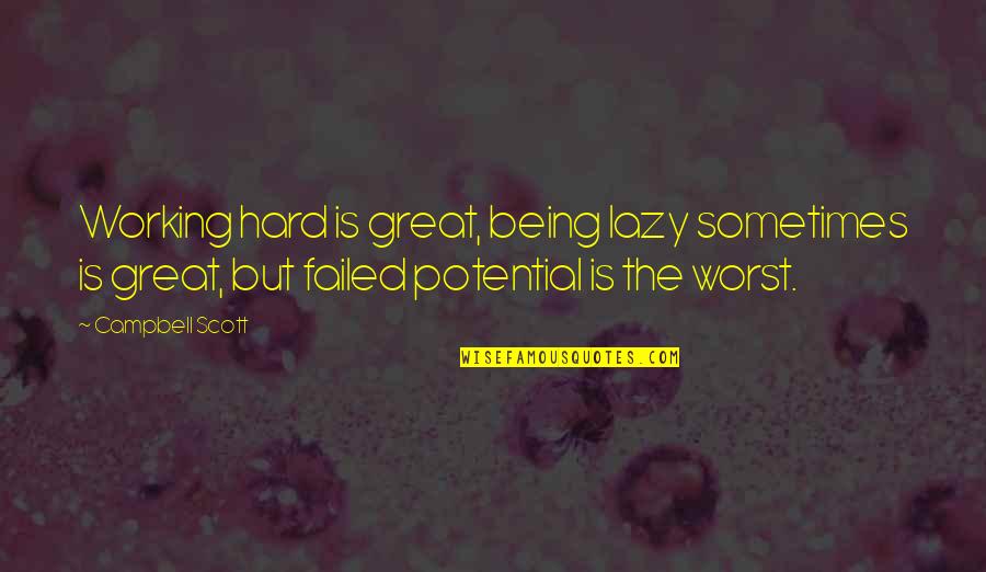 Tepian Tv Quotes By Campbell Scott: Working hard is great, being lazy sometimes is
