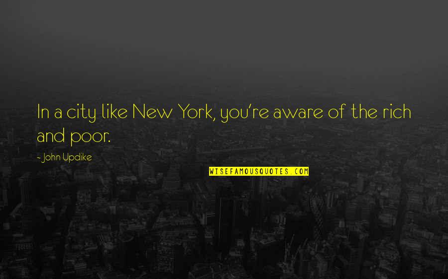 Tepian Tv Quotes By John Updike: In a city like New York, you're aware