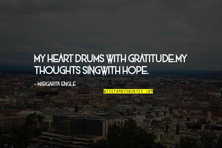 Tepid Bath Quotes By Margarita Engle: My heart drums with gratitude.My thoughts singwith hope. Tepid Bath Quotes By Margarita Engle: My heart drums with gratitude.My thoughts singwith hope.