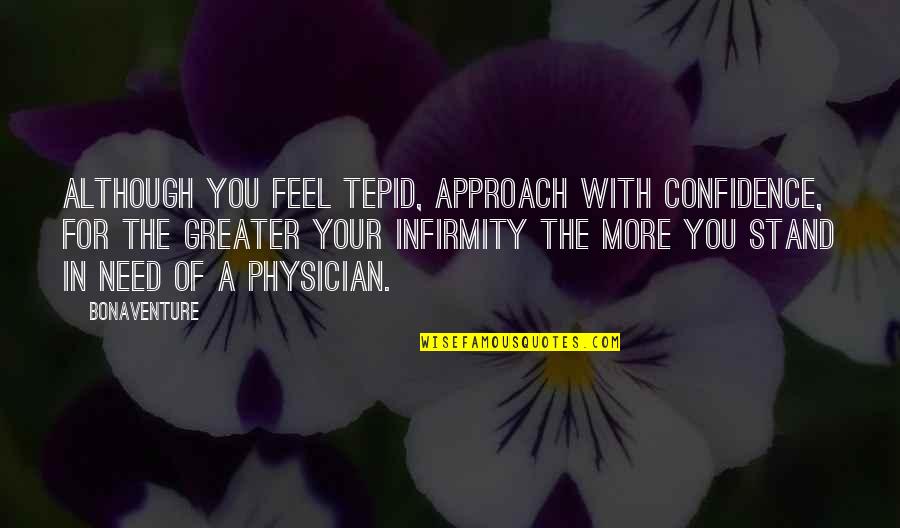 Tepid Quotes By Bonaventure: Although you feel tepid, approach with confidence, for