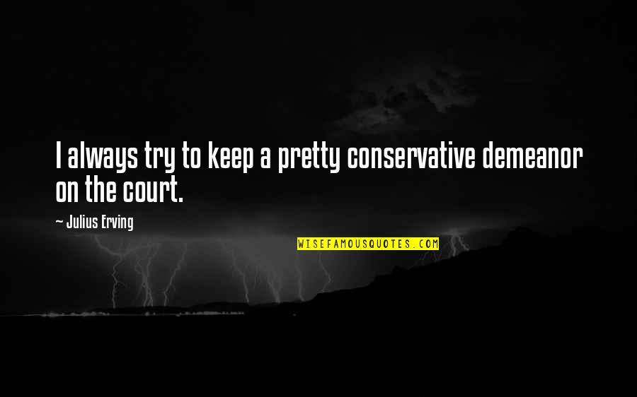 Tepoztlan Casas Quotes By Julius Erving: I always try to keep a pretty conservative